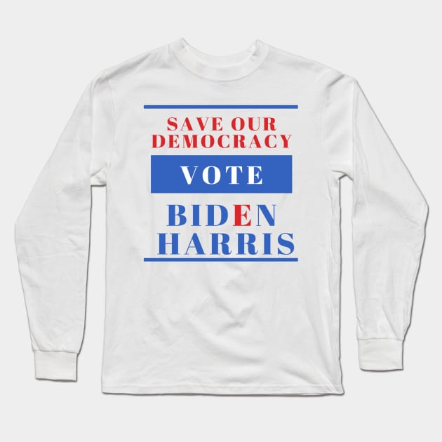 Save Our Democracy - VOTE - Biden Harris 2020 Long Sleeve T-Shirt by Ink in Possibilities